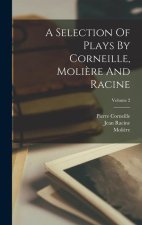 A Selection Of Plays By Corneille, Moli?re And Racine; Volume 2