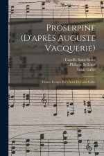 Proserpine (d'apr?s Auguste Vacquerie): Drame Lyrique En 4 Actes De Louis Gallet