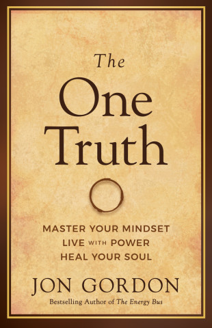 The One Truth: Master Your Mindset to Transform Stress, Anxiety, and Fear Into Clarity, Courage, and Calm