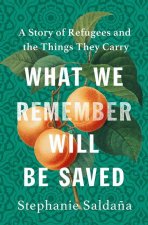 What We Remember Will Be Saved: A Story of Refugees and the Things They Carry
