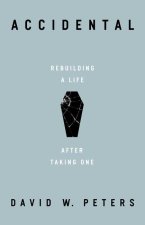 Accidental: Rebuilding a Life After Taking One