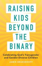 Raising Kids Beyond the Binary: Celebrating God's Transgender and Gender-Diverse Children