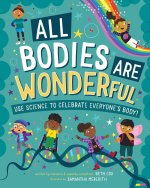 All Bodies Are Wonderful: Celebrate Everyone by Learning the Science of the Human Body!