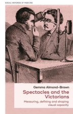 Spectacles and the Victorians: Measuring, Defining and Shaping Visual Capacity