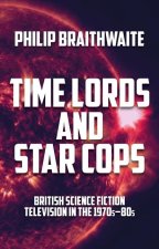 Time Lords and Star Cops: British Science Fiction Television in the 1970s-1980s
