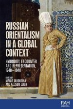 Russian Orientalism in a Global Context: Hybridity, Encounter and Representation, 1740-1940