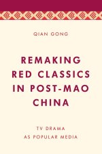 Remaking Red Classics in Post-Mao China: TV Drama as Popular Media