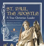 St. Paul the Apostle: A True Christian Leader Biblical History Books Grade 6 Children's Historical Biographies