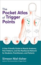 The Pocket Atlas of Trigger Points: A User-Friendly Guide to Muscle Anatomy, Pain Patterns, and the Myofascial Netw Ork for Students, Practitioners, a