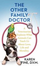The Other Family Doctor: A Veterinarian Explores What Animals Can Teach Us about Love, Life and Mortality