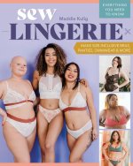 Sew Lingerie!: Make Size-Inclusive Bras, Panties, Swimwear & More; Everything You Need to Know