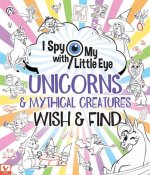 Unicorns & Mythical Creatures Wish & Find (I Spy with My Little Eye)