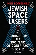 Jewish Space Lasers: The Rothschilds and 200 Years of Conspiracy Theories, from Waterloo to Weather W Eapons