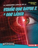 La Verdadera Ciencia de la Visión Con Rayos X Y Con Láser (the Real Science of X-Ray and Laser Vision)