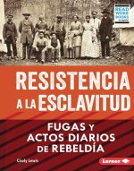 Resistencia a la Esclavitud (Resistance to Slavery): Fugas Y Actos Diarios de Rebeldía (from Escape to Everyday Rebellion)