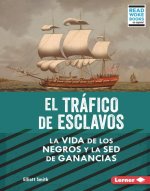 El Tráfico de Esclavos (the Slave Trade): La Vida de Los Negros Y La sed de Ganancias (Black Lives and the Drive for Profit)