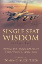 Single Seat Wisdom: Practical and Valuable Life Advice From America's Fighter Pilots