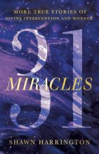 31 Miracles: More True Stories of Divine Intervention and Wonder