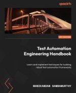 Test Automation Engineering Handbook: Learn and implement techniques for building robust test automation frameworks