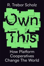 Own This: How Platform Cooperatives Change the World