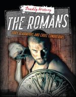 The Romans: Gory Gladiators and Cruel Conquerors