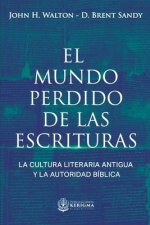 El Mundo Perdido de las Escrituras: La cultura literaria antigua y la autoridad bíblica