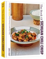 The Book of Sichuan Chili Crisp: [A Cookbook]