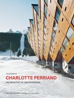 Charlotte Perriand. An Architect in the Montains.