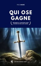 Qui ose gagne: Méthodes et stratégies pour devenir un meilleur leader
