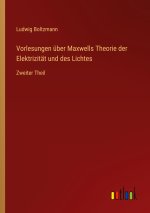 Vorlesungen über Maxwells Theorie der Elektrizität und des Lichtes