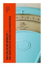 Das falsche Gewicht - Die Geschichte eines Eichmeisters