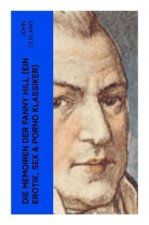 Die Memoiren der Fanny Hill (Ein Erotik, Sex & Porno Klassiker)