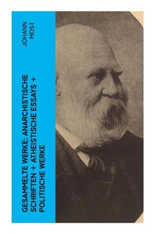 Gesammelte Werke: Anarchistische Schriften + Atheistische Essays + Politische Werke