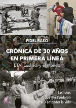 CRONICA DE 30 AÑOS EN PRIMERA LINEA: ETA, EUSKADI Y EL MUNDO