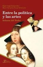 ENTRE LA POLITICA Y LAS ARTES SEÑORAS DEL PODER