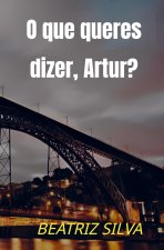 O que queres dizer, Artur?
