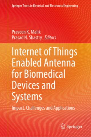 Internet of Things Enabled Antenna for Biomedical Devices and Systems (Praveen K. Malik,Prasad N. Shastry)(Twarda)
