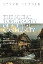 The Social Topography of a Rural Community Scenes of Labouring Life in Seventeenth-Century England (Hardback)