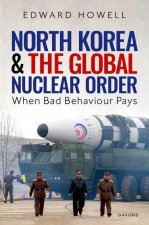 North Korea and the Global Nuclear Order When Bad Behaviour Pays (Hardback)