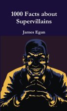 1000 Facts about Supervillains Vol. 1