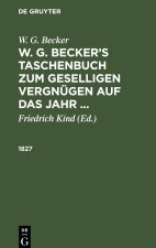 W. G. Becker?s Taschenbuch zum geselligen Vergnügen auf das Jahr ..., W. G. Becker?s Taschenbuch zum geselligen Vergnügen auf das Jahr ... (1827)