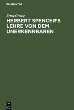 Herbert Spencer?s Lehre von dem Unerkennbaren