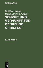 Schrift und Vernunft für denkende Christen, Bändchen 1, Schrift und Vernunft für denkende Christen Bändchen 1