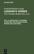 Lessing?s Werke, Teil 11, Abteilung 2, Kleinere Schriften zur dramatischen Poesie und zur Fabel