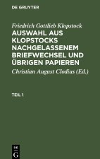 Auswahl aus Klopstocks nachgelassenem Briefwechsel und übrigen Papieren, Teil 1, Auswahl aus Klopstocks nachgelassenem Briefwechsel und übrigen Papier