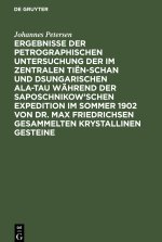 Ergebnisse der petrographischen Untersuchung der im Zentralen Tiën-schan und Dsungarischen Ala-tau während der Saposchnikow?schen Expedition im Sommer
