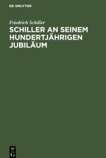 Schiller an seinem hundertjährigen Jubiläum