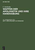 Waffen der Apologetik und ihre Handhabung, Heft 1, Der Apologet als Pädagoge