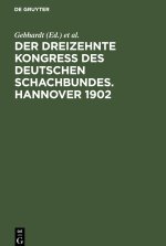 Der Dreizehnte Kongress des Deutschen Schachbundes. Hannover 1902