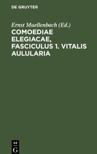 Comoediae elegiacae, Fasciculus 1. Vitalis Aulularia